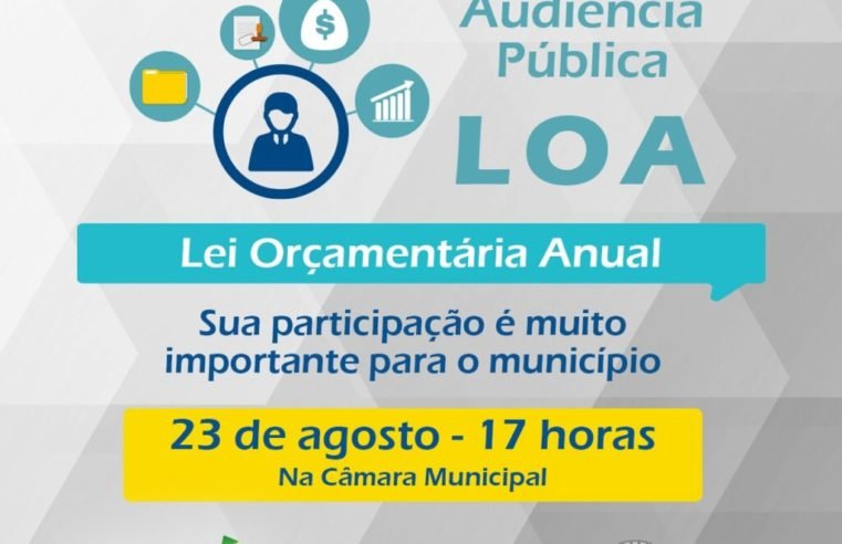 AUDIÊNCIA PÚBLICA PARA DEBATER LOA DE 2023 OCORRE EM 23 DE AGOSTO  